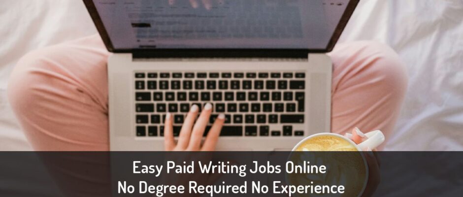 Easy Paid Writing Jobs Online No Degree Required No Experience